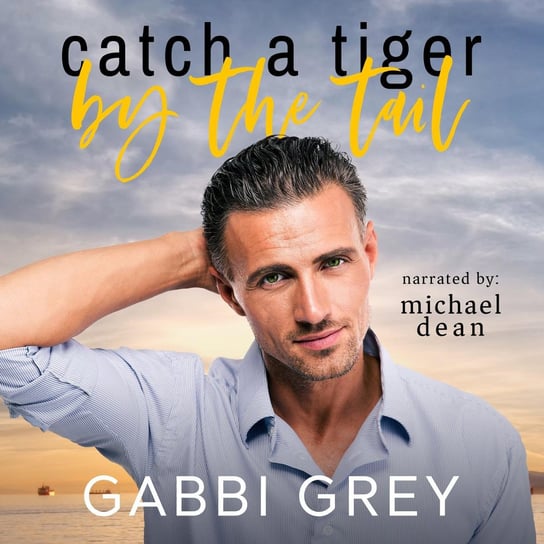 Catch a Tiger by the Tail Gabbi Grey
