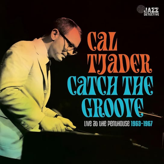 Catch The Groove: Live At The Penthouse (1963-1967) The Cal Tjader Quintet