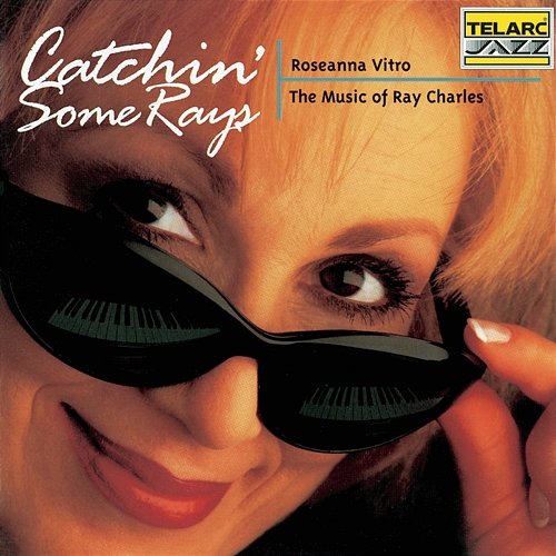 Catchin' Some Rays: The Music Of Ray Charles Roseanna Vitro