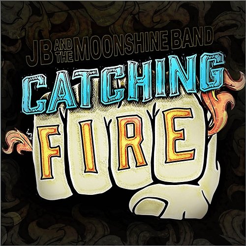 Catching Fire JB and the Moonshine Band