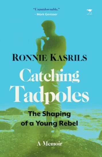 Catching Tadpoles: The Shaping of a Young Rebel Ronnie Kasrils