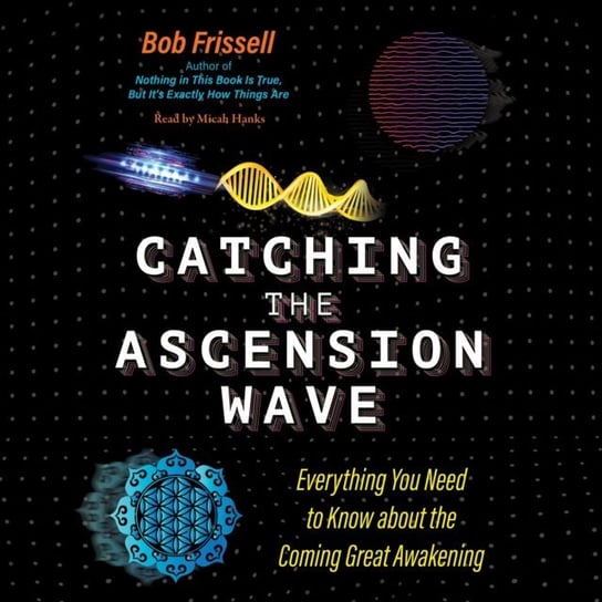Catching the Ascension Wave Bob Frissell