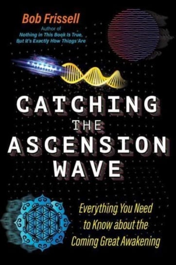 Catching the Ascension Wave: Everything You Need to Know about the Coming Great Awakening Inner Traditions Bear and Company