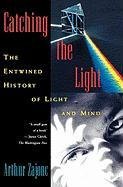 Catching the Light: The Entwined History of Light and Mind Zajonc Arthur