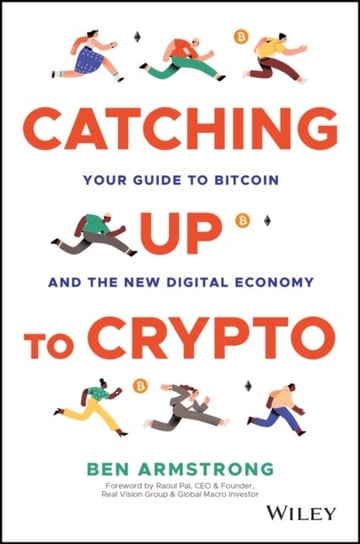 Catching Up to Crypto: Your Guide to Bitcoin and the New Digital Economy Opracowanie zbiorowe