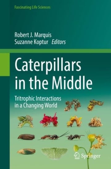 Caterpillars in the Middle: Tritrophic Interactions in a Changing World Robert J. Marquis