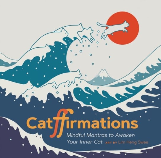 Catffirmations: Mindful Mantras to Awaken Your Inner Cat Lim Heng Swee