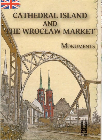 Cathedral Island and The Wrocław Market. Monuments Opracowanie zbiorowe