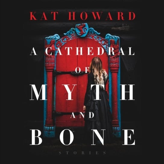 Cathedral of Myth and Bone Howard Kat, Madeleine Lambert
