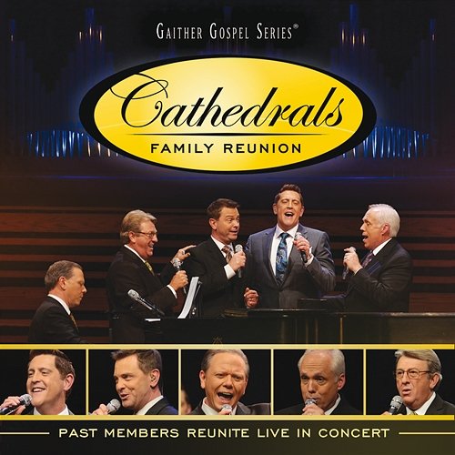 Cathedrals Family Reunion: Past Members Reunite Live In Concert The Cathedrals