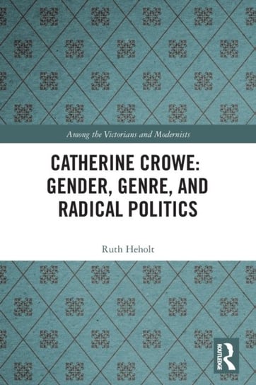 Catherine Crowe: Gender, Genre, and Radical Politics Opracowanie zbiorowe