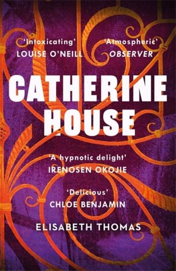 Catherine House: A delicious, diverse, genre-bending gothic, as smart as it is spooky Chloe Benjamin Elisabeth Thomas