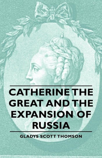 Catherine the Great and the Expansion of Russia Thomson Gladys Scott