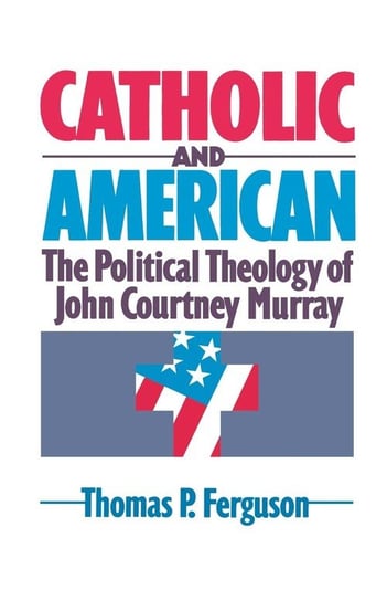 Catholic and American Ferguson Thomas P.