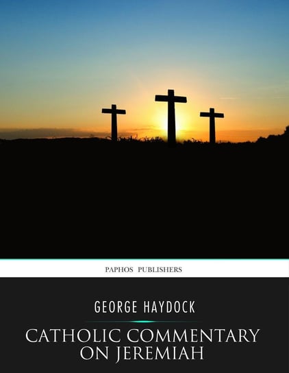 Catholic Commentary on Jeremiah George Haydock