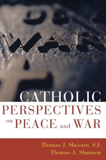Catholic Perspectives on Peace and War Massaro Sj Thomas