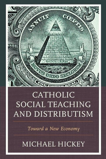 Catholic Social Teaching and Distributism Hickey Michael