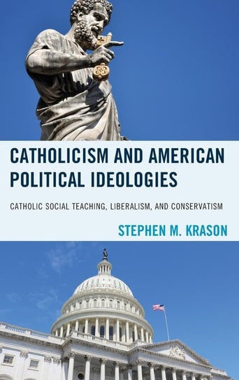 Catholicism and American Political Ideologies Krason Stephen M.