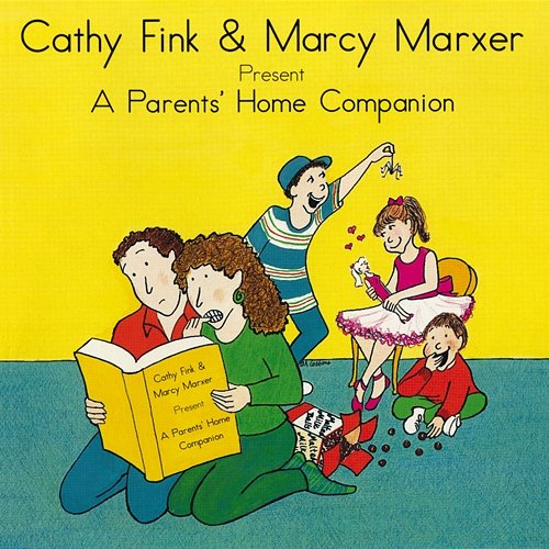 Cathy Fink & Marcy Marxer Present: A Parents' Home Companion Cathy Fink, Marcy Marxer