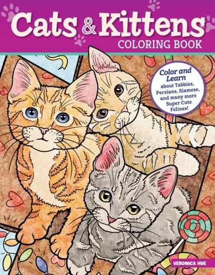 Cats and Kittens Coloring Book: Color and Learn about Tabbies, Persians, Siamese and many more Super Veronica Hue