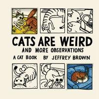 Cats are Weird Brown Jeffrey