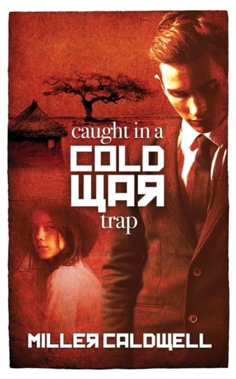 Caught In A Cold War Trap Miller Caldwell