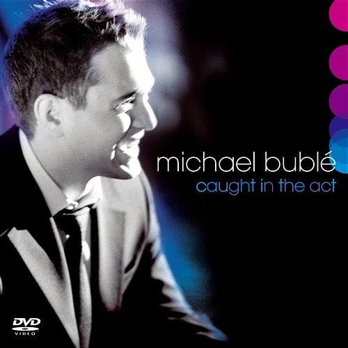 Caught in the Act Michael Bublé