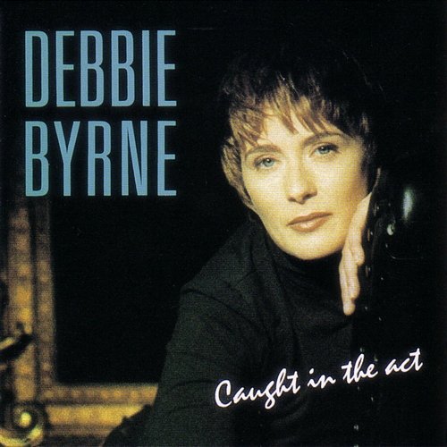 Caught In The Act Debbie Byrne
