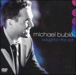 Caught In The Act Buble Michael