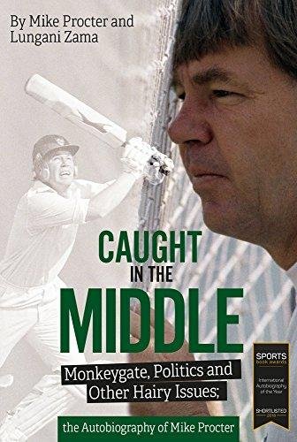 Caught in the Middle. Monkeygate, Politics and Other Hairy Issues; the Autobiography of Mike Procter Mike Procter, Lungani Zama