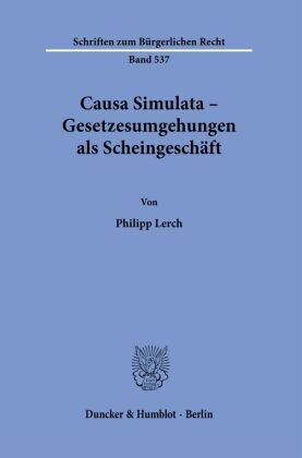 Causa Simulata - Gesetzesumgehungen als Scheingeschäft. Duncker & Humblot
