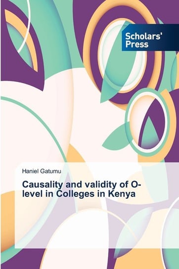 Causality and validity of O-level in Colleges in Kenya Gatumu Haniel