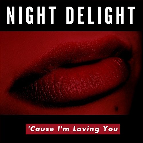 'Cause I'm Loving You N.D. (Night Delight)