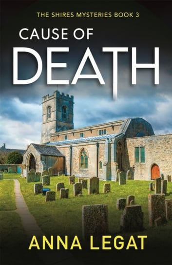Cause of Death. The Shires Mysteries. A gripping and unputdownable English cosy mystery. Volume 3 Legat Anna