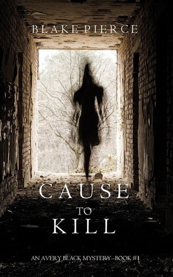 Cause to Kill (An Avery Black Mystery-Book 1) Pierce Blake