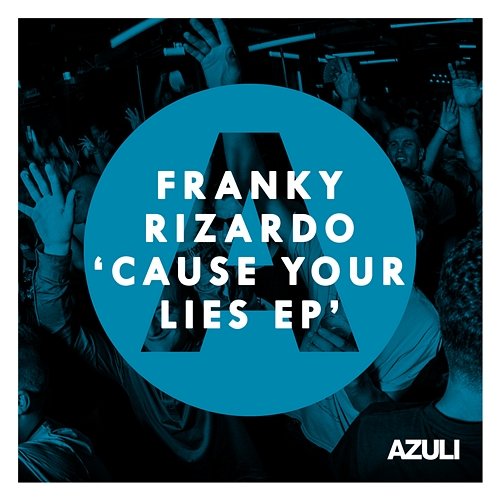 Cause Your Lies EP Franky Rizardo