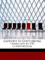 Cautions to Continental Travellers by J.W. Cunningham Cunningham J. W.