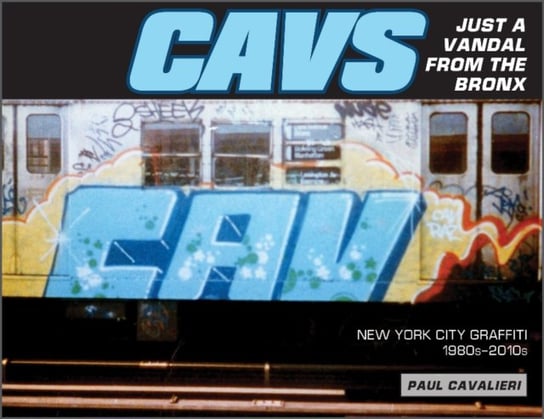 CAVS, Just a Vandal from the Bronx: New York City Graffiti, 1980s-2010s Schiffer Publishing Ltd