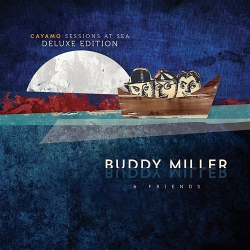 Cayamo Sessions At Sea (Deluxe Edition) Buddy Miller & Friends