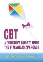 CBT: A Clinician's Guide to Using the Five Areas Approach Chellingsworth Marie, Farrand Paul, Williams Chris