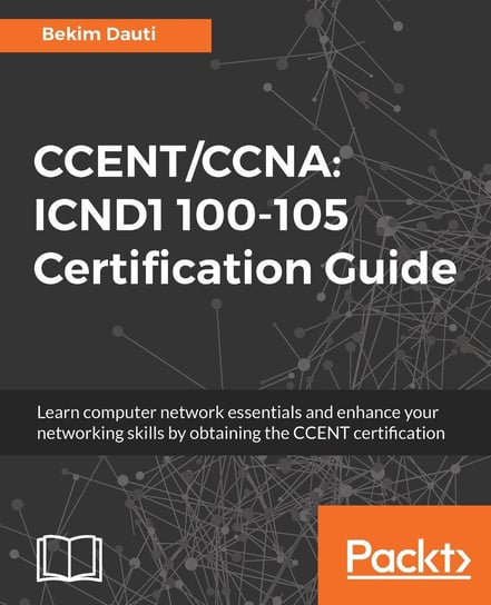 CCENT/CCNA: ICND1 100-105 Certification Guide Bekim Dauti
