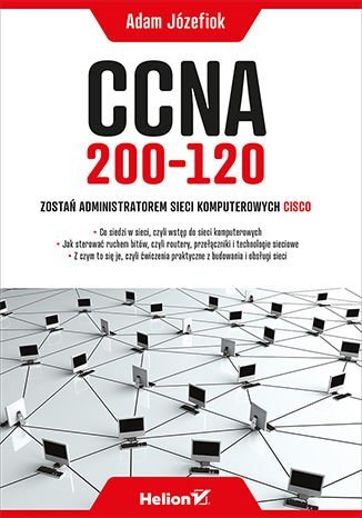 CCNA 200-120. Zostań administratorem sieci komputerowych Cisco Józefiok Adam