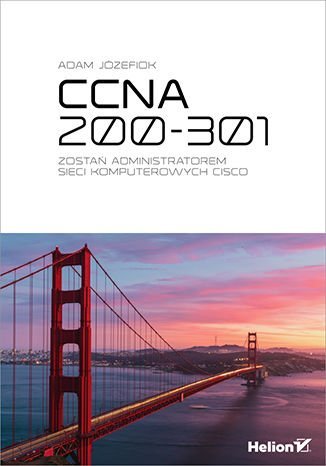 CCNA 200-301. Zostań administratorem sieci komputerowych Cisco Józefiok Adam