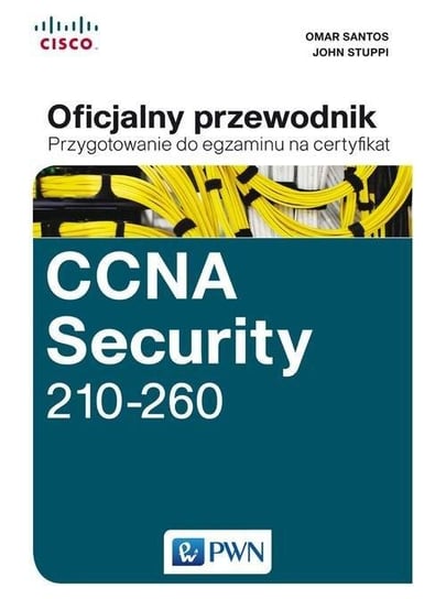 CCNA Security 210-260. Oficjalny przewodnik. Przygotowanie do egzaminu na certyfikat Stuppi John, Santos Omar