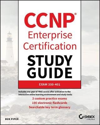 CCNP Enterprise Certification Study Guide: Implementing and Operating Cisco Enterprise Network Core Technologies: Exam 350-401 Ben Piper