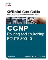 CCNP Routing and Switching ROUTE 300-101 Official Cert Guide Wallace Kevin, Odom Wendell