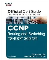 CCNP Routing and Switching TSHOOT 300-135 Official Cert Guide Lacoste Raymond, Wallace Kevin