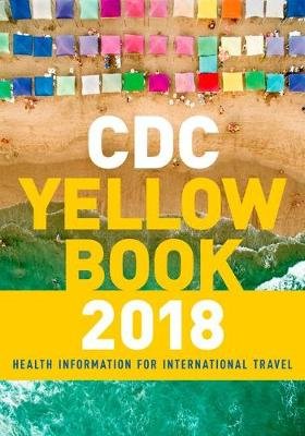 CDC Yellow Book 2018: Health Information for International Travel Centers For Disease Control And Prevention
