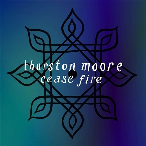 Cease Fire Thurston Moore