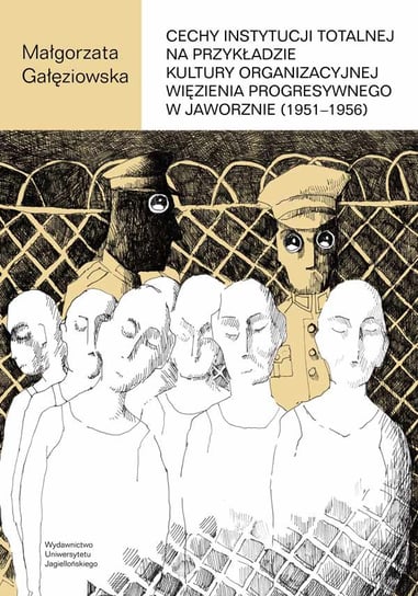 Cechy instytucji totalnej na przykładzie kultury organizacyjnej Więzienia Progresywnego w Jaworznie (1951-1956) Gałęziowska Małgorzata